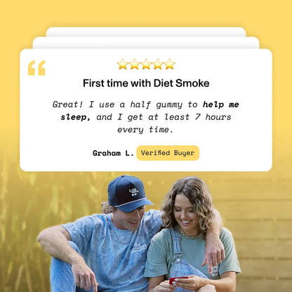 Testimonial: 'First time with Diet Smoke. Great! I use a half gummy to help me sleep, and I get at least 7 hours every time.' - Graham L. Verified Buyer
